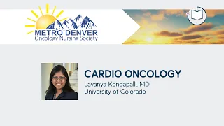 Cardio Oncology | 2022 Metro Denver Oncology Nursing Society Conference