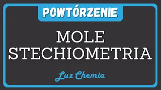 STECHIOMETRIA, MOLE - ZADANIA POWTÓRZENIOWE | Matura z chemii