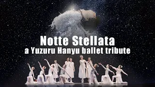 Notte Stellata - A Ballet Tribute to Yuzuru Hanyu