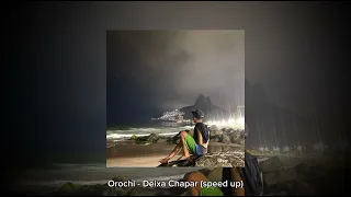 Orochi - Me Deixa Chapar (SPEED UP + GRAVE)