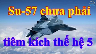 Chấn động: Su-57 Nga không đủ chuẩn tiêm kích thế hệ 5?