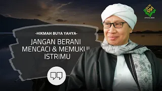 Jangan Berani Mencaci & Memukul Istrimu | Hikmah Buya Yahya