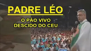 O PÃO VIVO DESCIDO DO CEU - PADRE LÉO