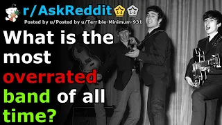 What is the most overrated band of all time? | r/AskReddit