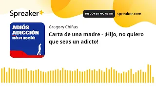 Carta de una madre - ¡Hijo, no quiero que seas un adicto!