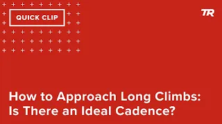 How to Approach Long Climbs: Is There an Ideal Cadence? (Ask a Cycling Coach 348)