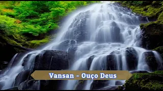 OUÇO DEUS - VANSAN (LETRA)