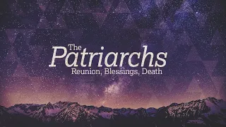 The Patriarchs - Lesson 14 - Reunion, Blessings, Death