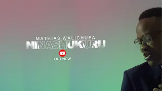 Mathias Walichupa - Ninashukuru (Official Music Video)