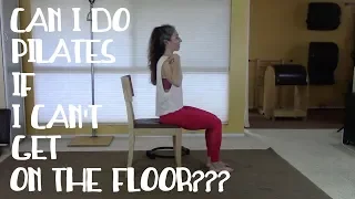 Can I do Pilates if I can't get on the floor? Yes you can!