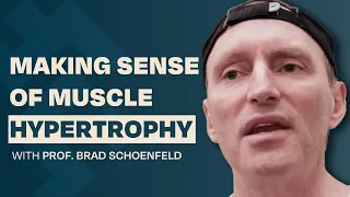 Making Sense of Muscle Hypertrophy with Prof. Brad Schoenfeld