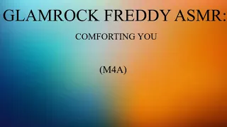 Glamrock Freddy ASMR: Comforting You (M4A)