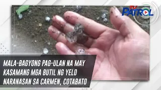 Mala-bagyong pag-ulan na may kasamang mga butil ng yelo naranasan sa Carmen, Cotabato | TV Patrol