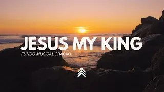 Instrumental Worship | Jesus My King - Instrumental Music - Worship Piano + Pad