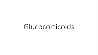 Glucocorticoids (Steroids) - Pharmacology