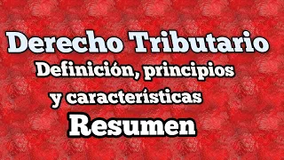 Derecho Tributario (Definición, Características, principios, RESUMEN)