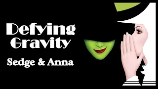 【Sedge & Anna】»  • Defying Gravity • Wicked«