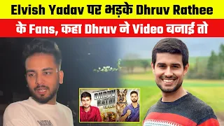 Dhruv Rathee fans anger busted on Elvish Yadav,said  if Dhruv made video on you