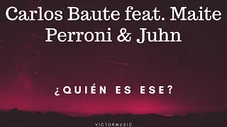 CARLOS BAUTE MAITE PERRONI JUHN - QUIEN ES ESE (LETRA)