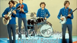 THE MONKEES "WHAT AM I DOING HANGING ROUND" 1967