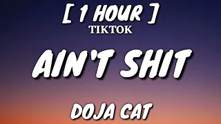 Doja Cat - Ain't Shit (Lyrics) [1 Hour Loop] "Doin' too much relax a bit actin' like" [TikTok Song]