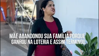 Mãe abandonou sua família porque ganhou na loteria e assim terminou.