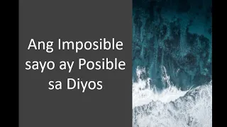 Ang Imposible sayo ay Posible sa Diyos