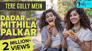 Exploring Dadar With Actor Mithila Palkar & Kamiya Jani | Tere Gully Mein S3 E3 | Curly Tales