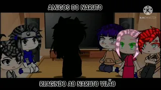 ||Amigos do Naruto reagindo ao Naruto Vilão!||