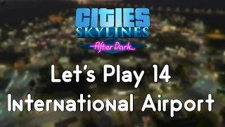 Cities: Skylines After Dark 14 - International Airport