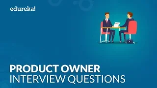 Top 50 Product Owner Interview Question and Answers | Product Owner Interview Tips | Edureka