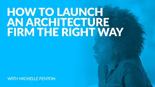 275: How to Launch an Architecture Firm the Right Way with Michelle Fenton