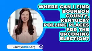 Where Can I Find Bourbon County, Kentucky Polling Places For The Upcoming Election?