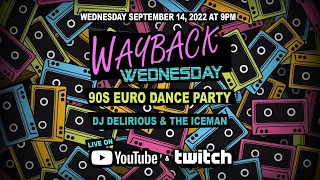 (September 14, 2022) Wayback Wednesday 90s Euro Dance Party with DJ Delirious & The Iceman