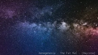 Xenogenesis - The Fat Rat - [Daycore]