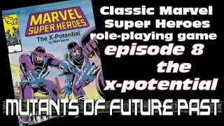 MUTANTS - CLASSIC MARVEL RPG EPISODE 8 the x-potential