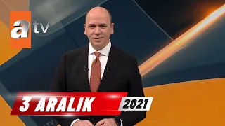 atv Ana Haber | 3 Aralık 2021