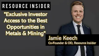 Access the Best Opportunities in Metals & Mining w/ Jamie Keech, Resource Insider, Co-Founder & CIO