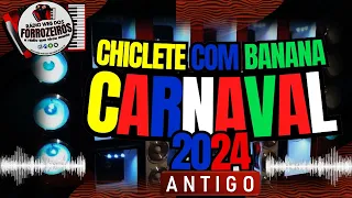 #CHICLETE COM BANANA ANTIGO CARNAVAL 2024