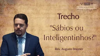 "Sábios ou inteligentinhos?" Trecho | Rev. Augusto Brayner