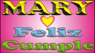 FELIZ CUMPLE - MARY - DEDICADO - FELIZ CUMPLEAÑOS - MAÑANITAS - ANIVERSARIO