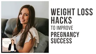 Weight Loss Hacks To Improve Pregnancy Success with Louise Digby