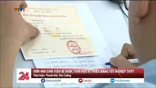 Hơn 400 sinh viên bị buộc thôi học vì thiếu bằng tốt nghiệp THPT | VTV24