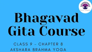 Bhagavad Gita Summary - Chapter 8 - Akshara Brahma Yoga - Part 9 of 20