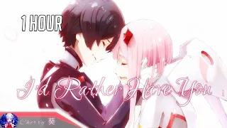 1 Hour Nightcore ► I'd Rather Have You