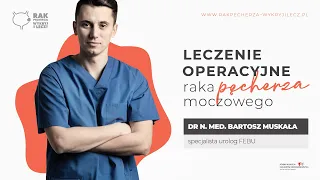 Leczenie operacyjne w raku pęcherza | DR BARTOSZ MUSKAŁA