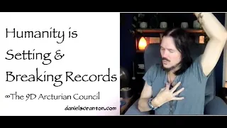 Humanity is Setting & Breaking Records ∞The 9D Arcturian Council, Channeled by Daniel Scranton