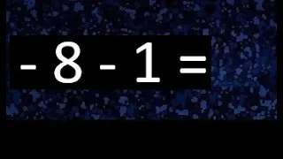 menos 8 menos 1 , resta de numeros enteros negativos y positivos