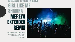 Shakira feat. Black Eyed Peas | Girls like me (Mereyo Extedend Remix)