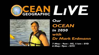 OCEAN GEOGRAPHIC LIVE with Dr Mark Erdmann